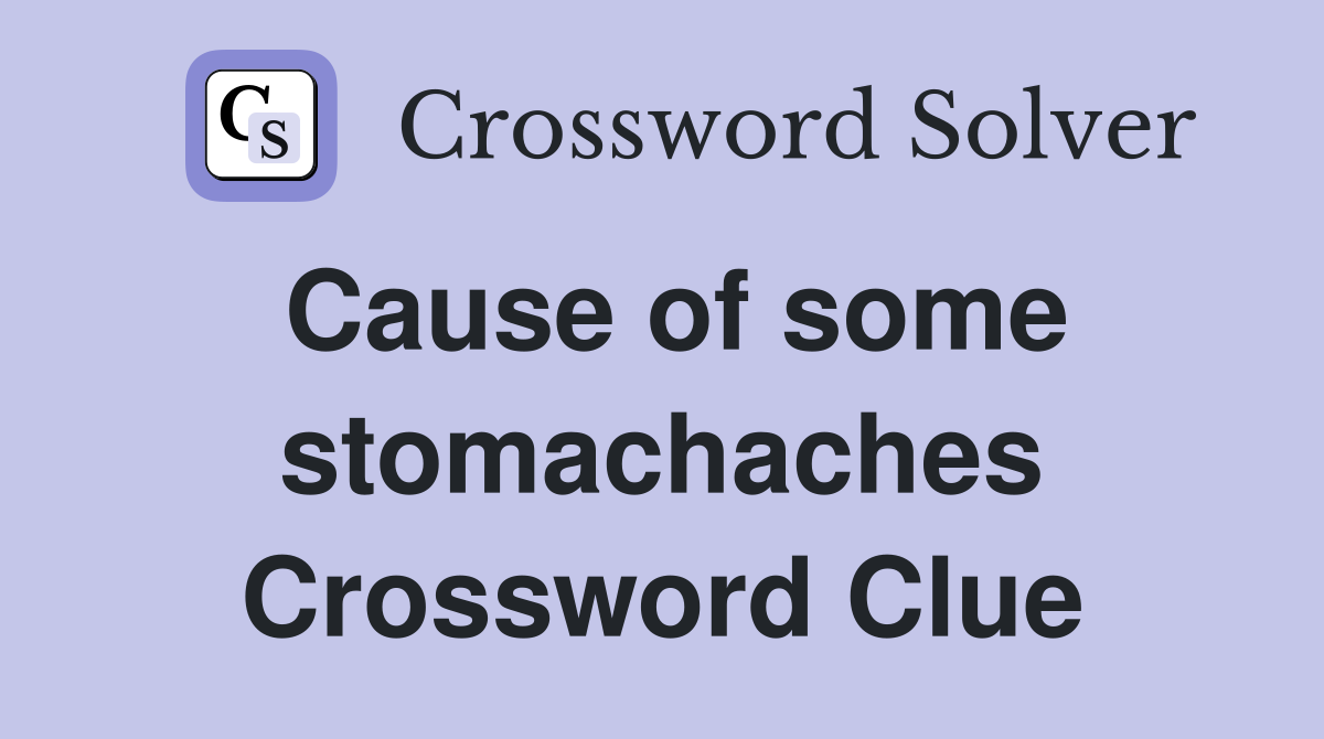 Cause of some stomachaches Crossword Clue