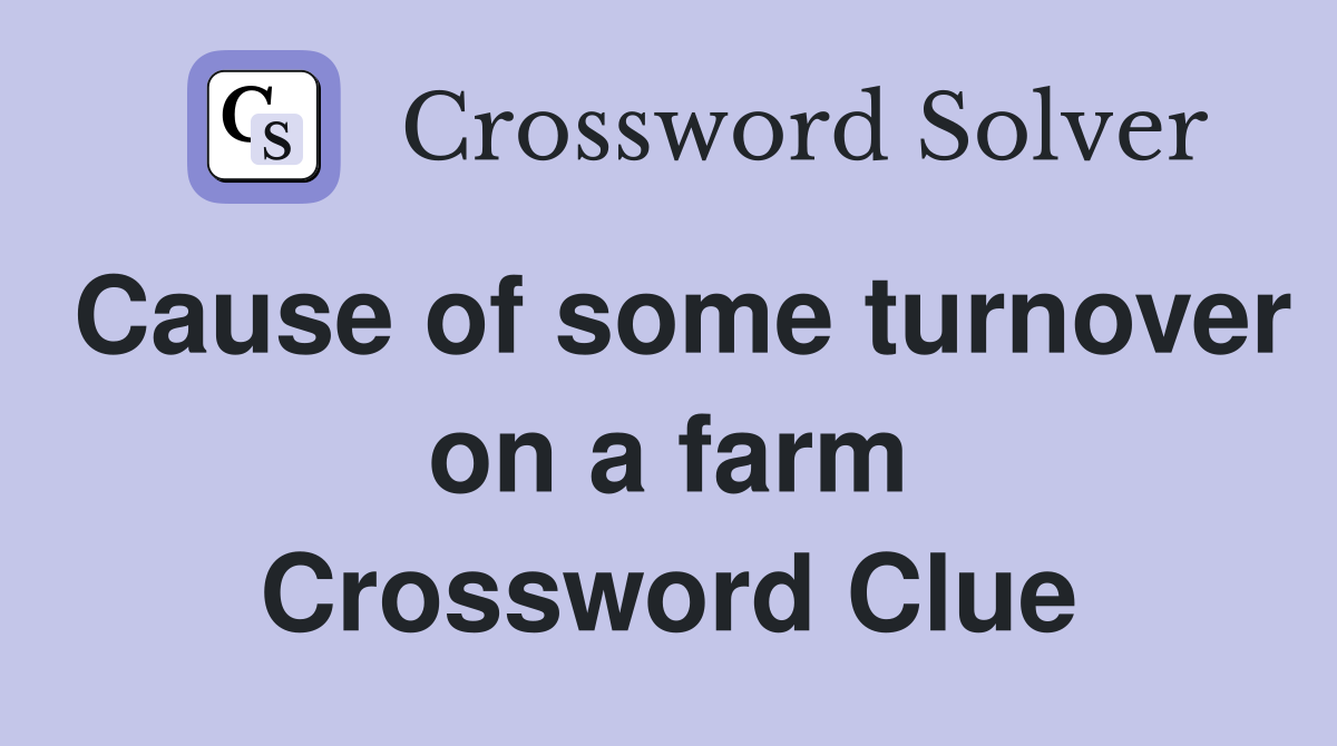 Cause of some turnover on a farm Crossword Clue