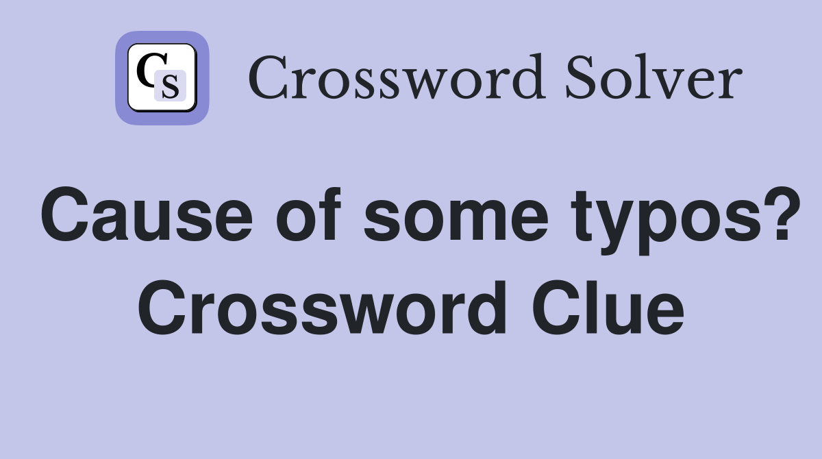 Cause of some typos? Crossword Clue