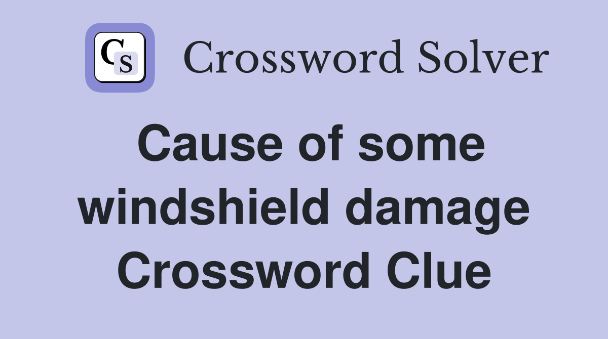 Cause of some windshield damage Crossword Clue