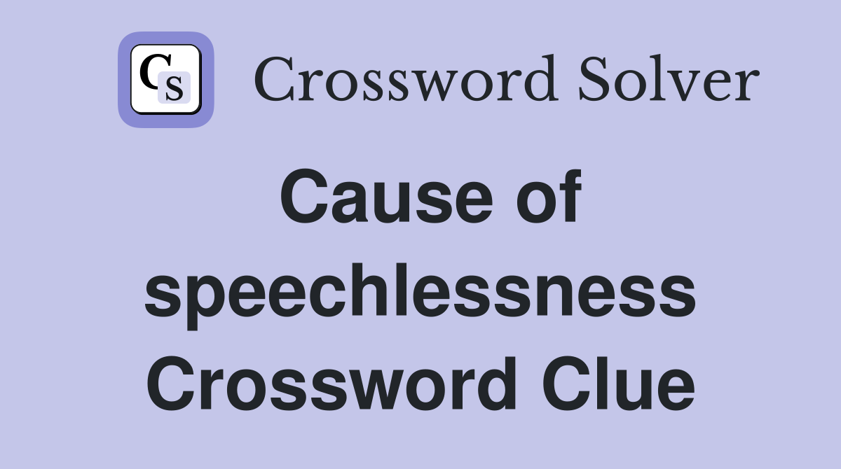 Cause of speechlessness Crossword Clue