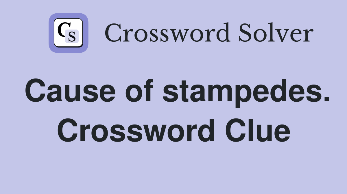 Cause of stampedes. Crossword Clue