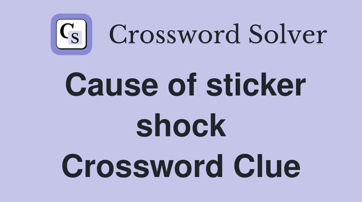 Cause of sticker shock Crossword Clue