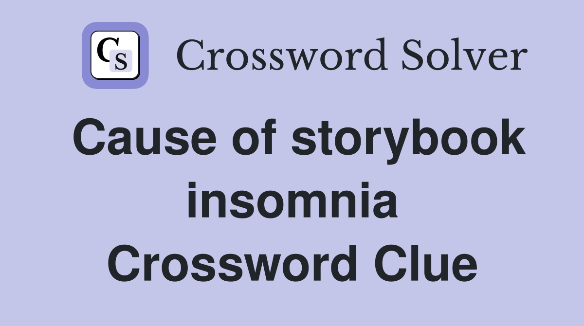 Cause of storybook insomnia Crossword Clue