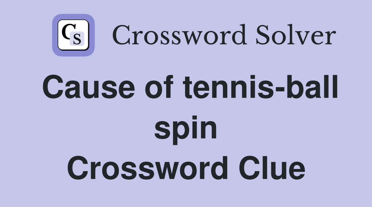 Cause of tennis-ball spin Crossword Clue