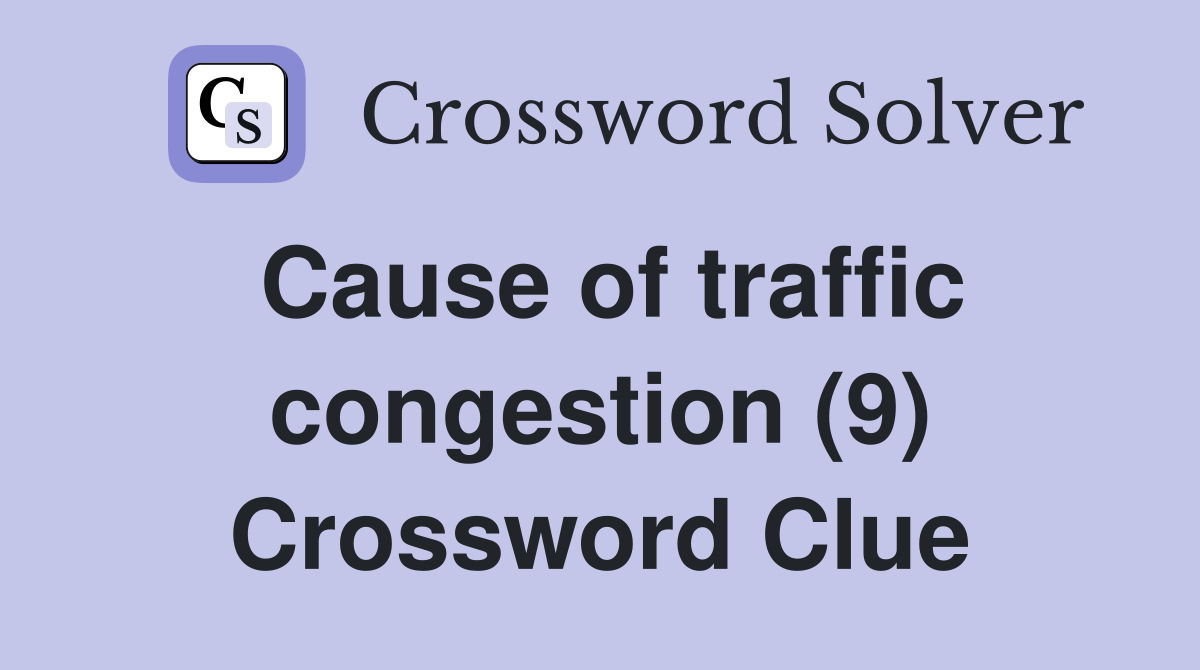 Cause of traffic congestion (9) Crossword Clue