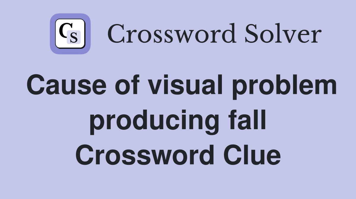 Cause of visual problem producing fall Crossword Clue