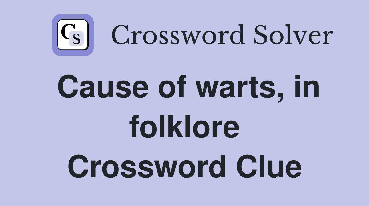 Cause of warts, in folklore Crossword Clue