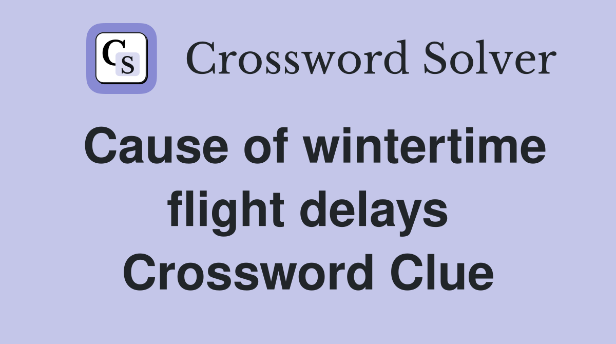 Cause of wintertime flight delays Crossword Clue