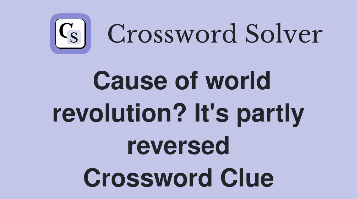 Cause of world revolution? It's partly reversed Crossword Clue