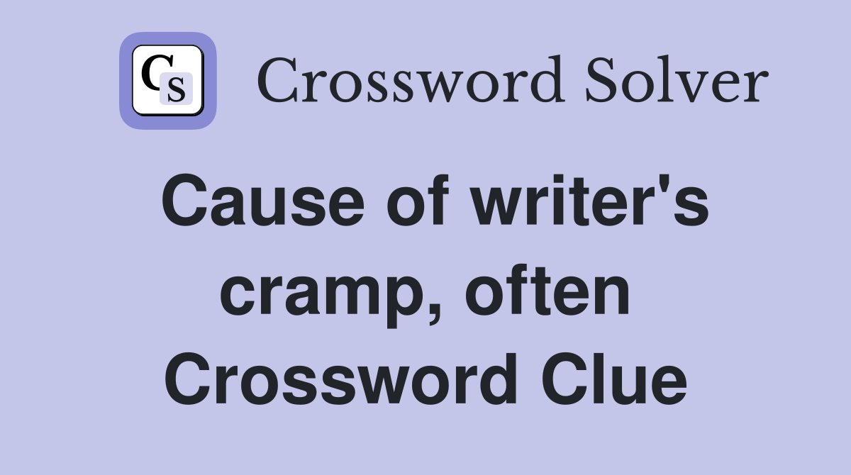 Cause of writer's cramp, often Crossword Clue
