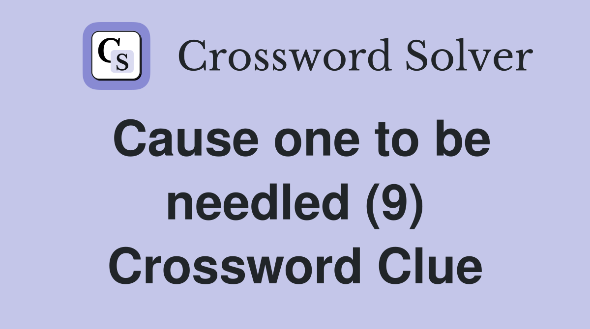 Cause one to be needled (9) Crossword Clue