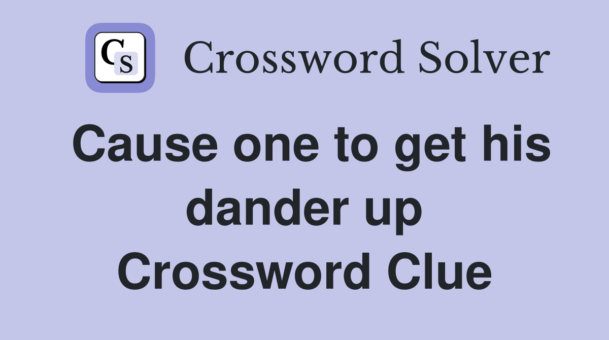 Cause one to get his dander up Crossword Clue