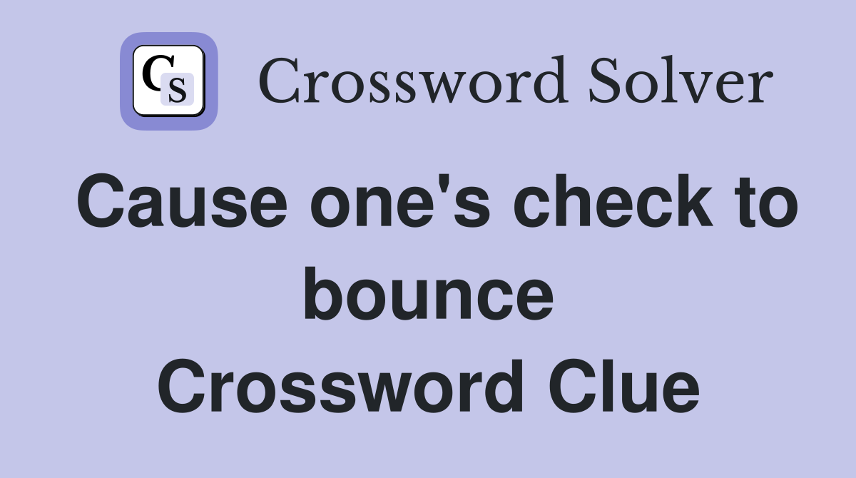 Cause one's check to bounce Crossword Clue