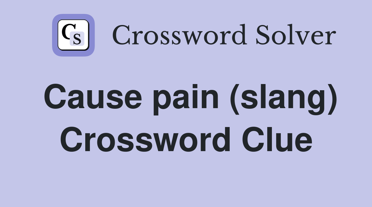 Cause pain (slang) Crossword Clue