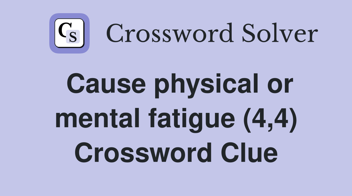 Cause physical or mental fatigue (4,4) Crossword Clue