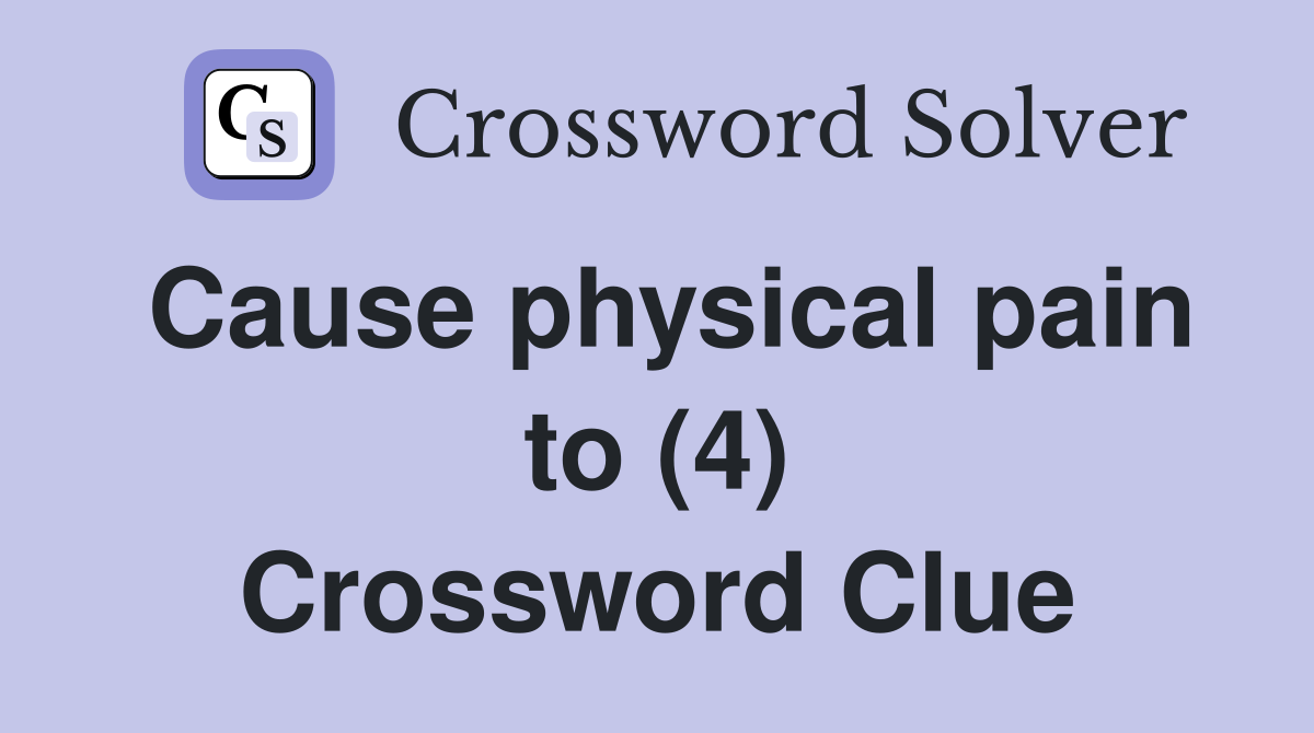Cause physical pain to (4) Crossword Clue