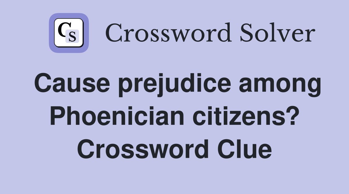 Cause prejudice among Phoenician citizens? Crossword Clue