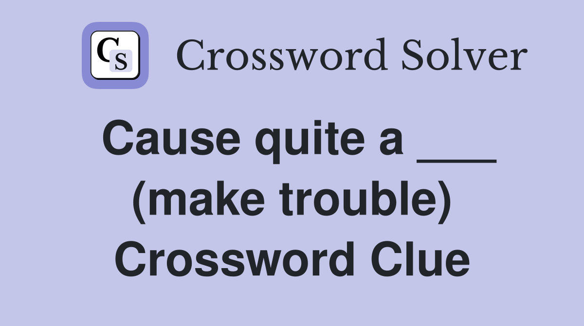 Cause quite a ___ (make trouble) Crossword Clue