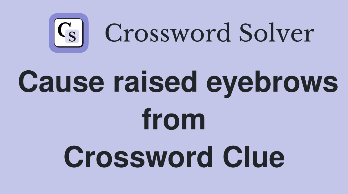 Cause raised eyebrows from Crossword Clue