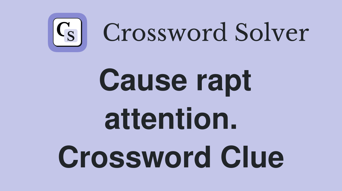 Cause rapt attention. Crossword Clue