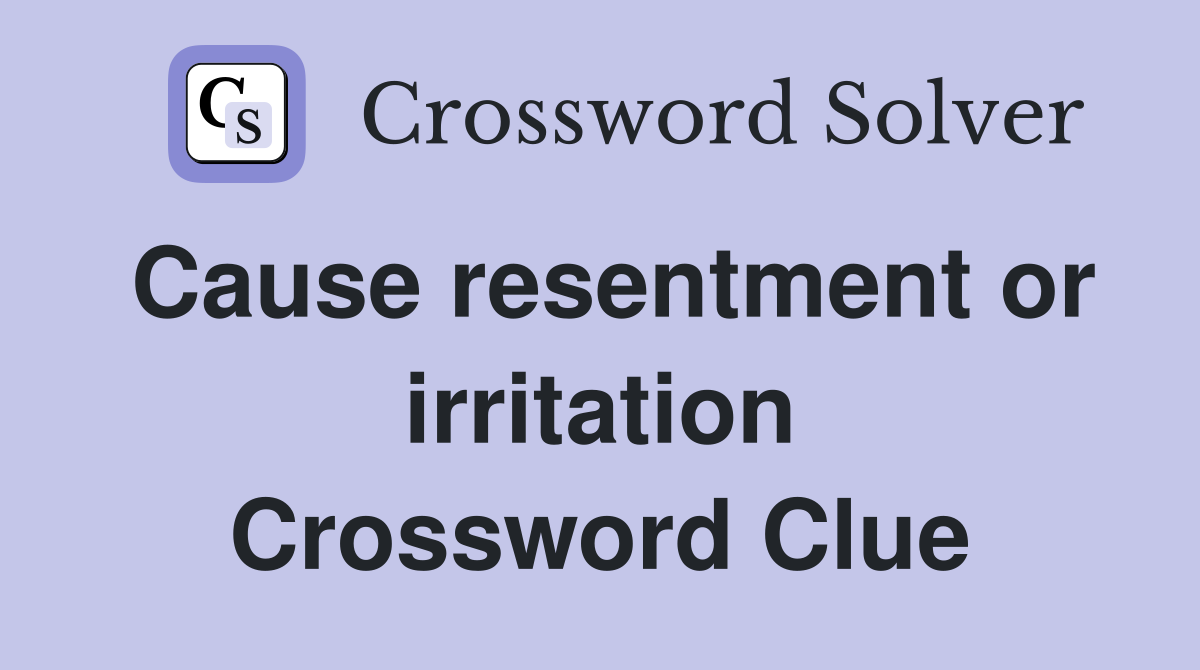 Cause resentment or irritation Crossword Clue