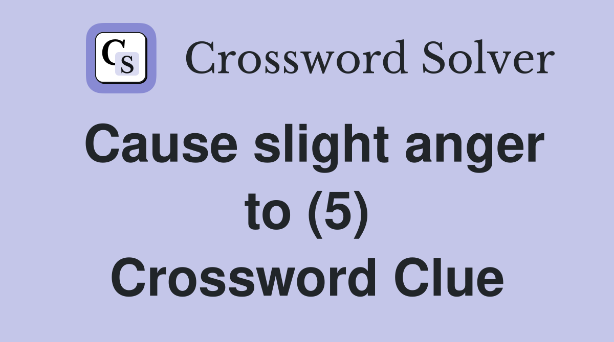 Cause slight anger to (5) Crossword Clue
