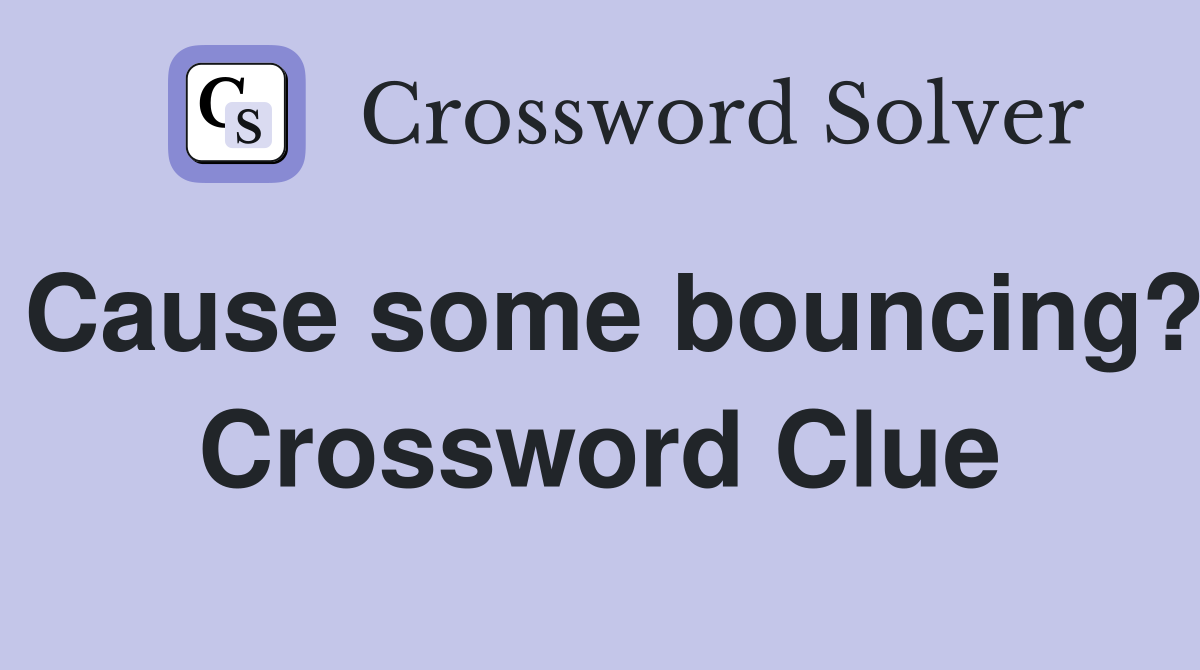Cause some bouncing? Crossword Clue