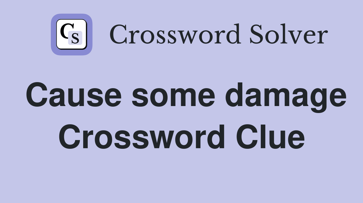 Cause some damage Crossword Clue