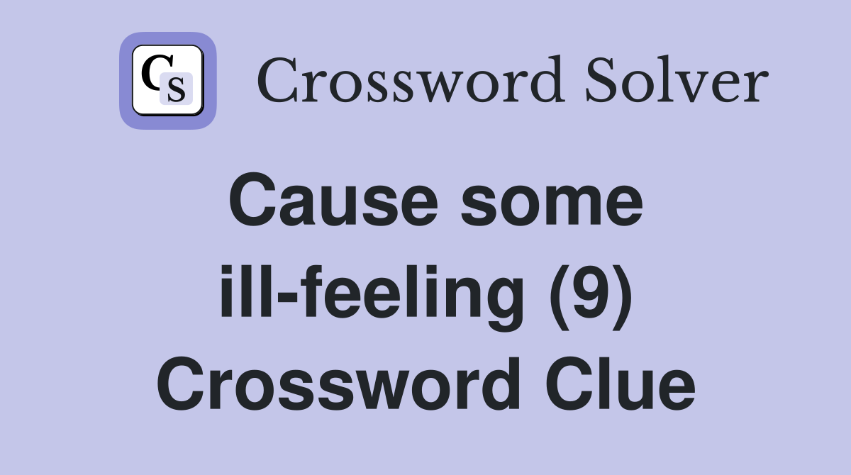 Cause some ill-feeling (9) Crossword Clue