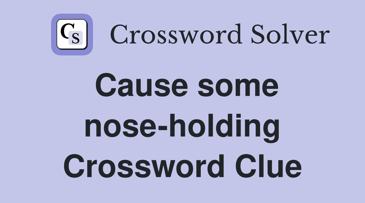 Cause some nose-holding Crossword Clue