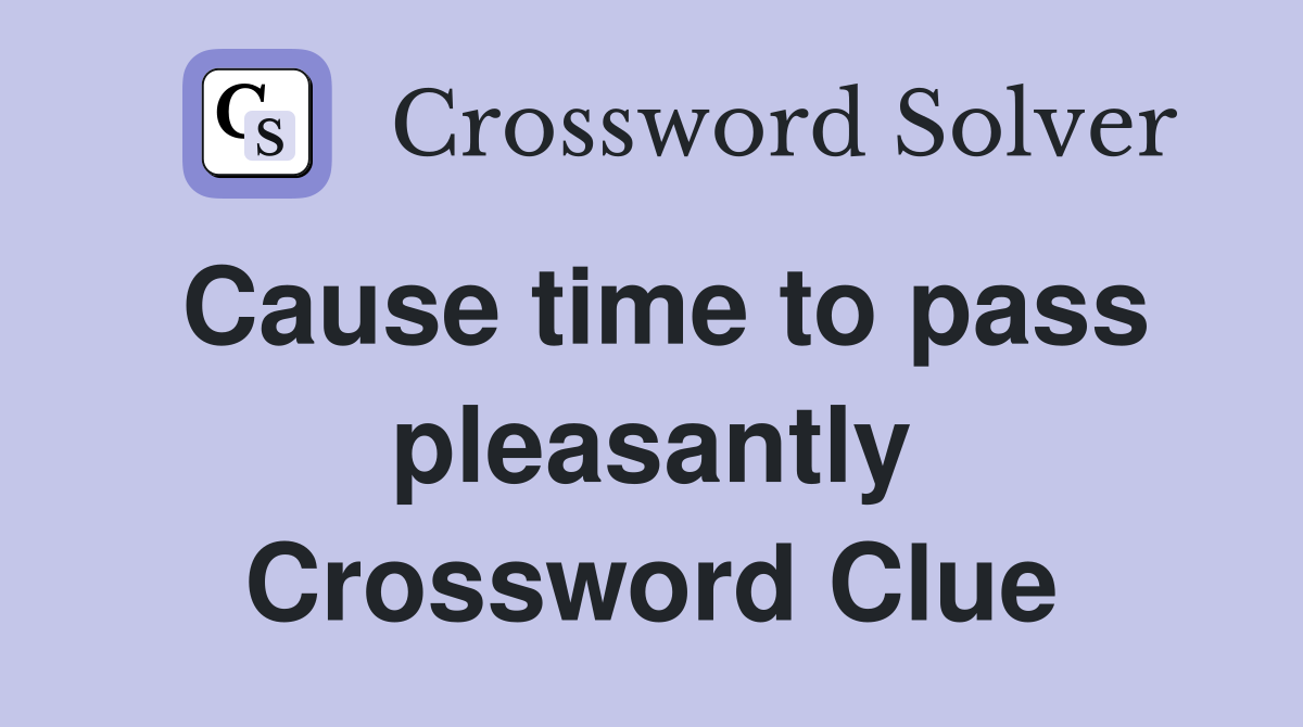 Cause time to pass pleasantly Crossword Clue