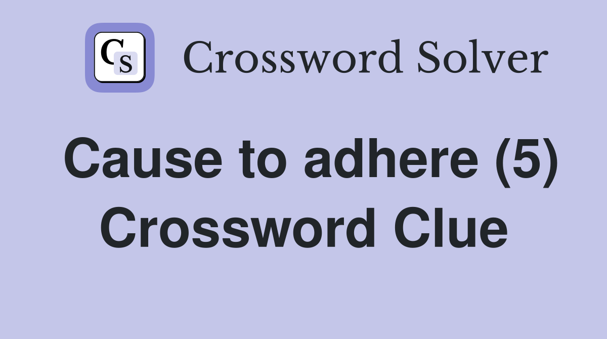 Cause to adhere (5) Crossword Clue