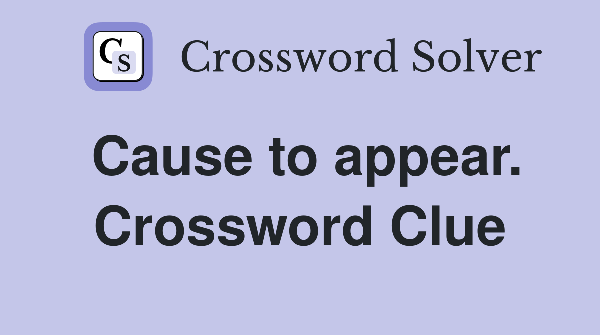 Cause to appear. Crossword Clue