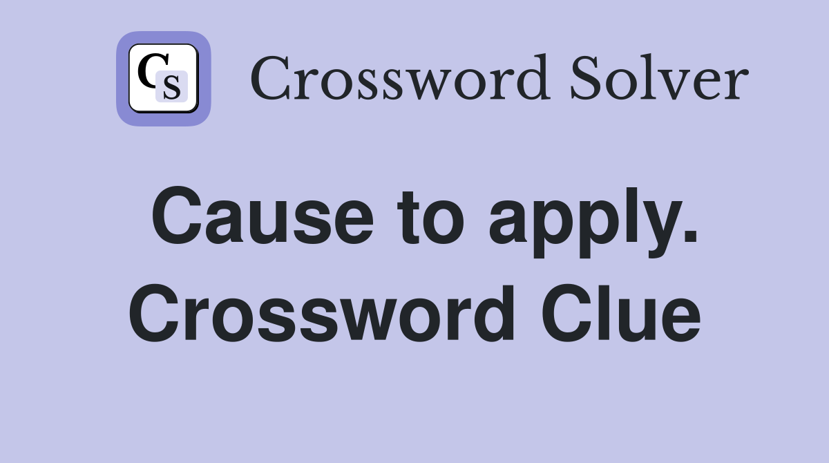 Cause to apply. Crossword Clue