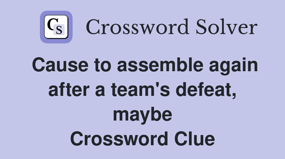 Cause to assemble again after a team's defeat, maybe Crossword Clue