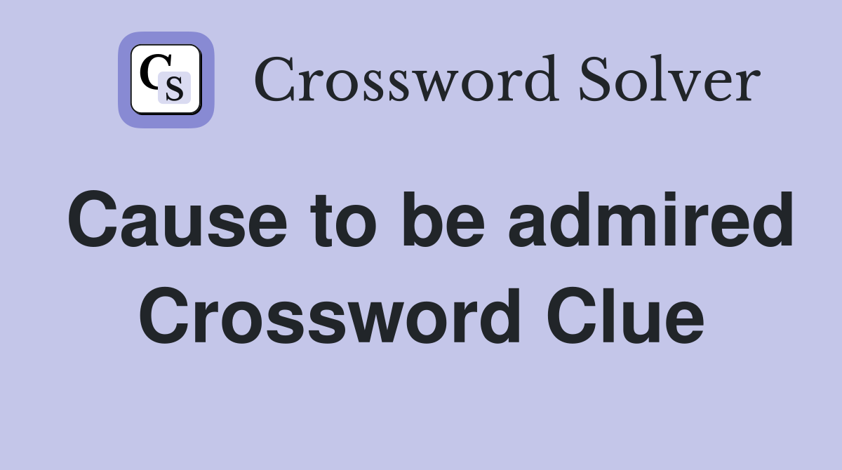 Cause to be admired Crossword Clue