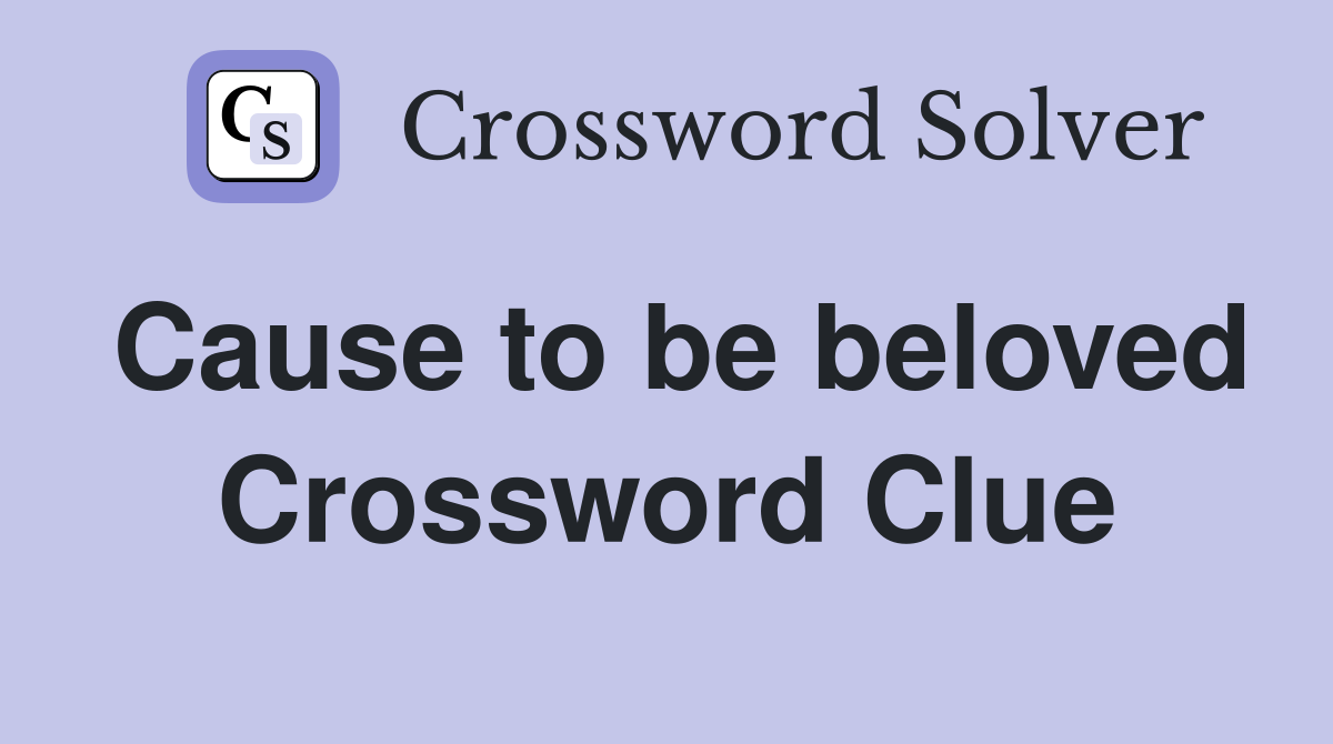 Cause to be beloved Crossword Clue