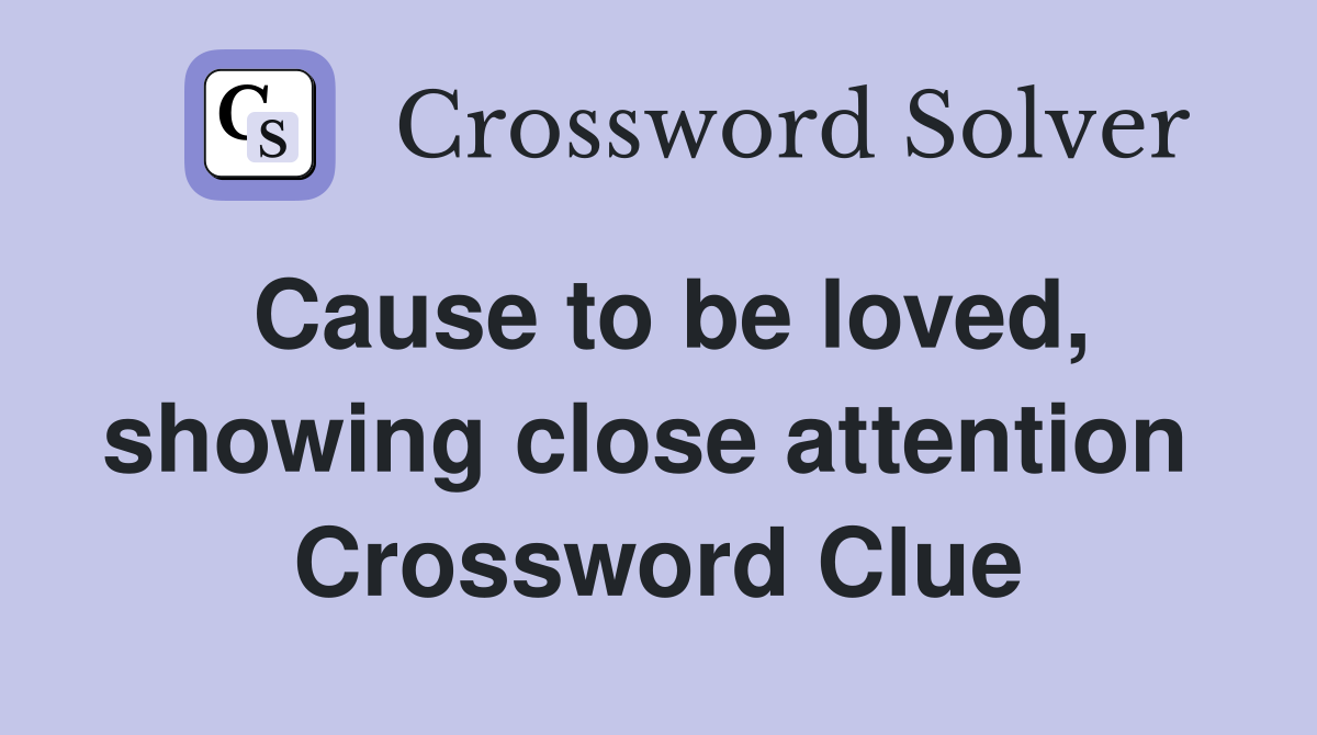 Cause to be loved, showing close attention  Crossword Clue