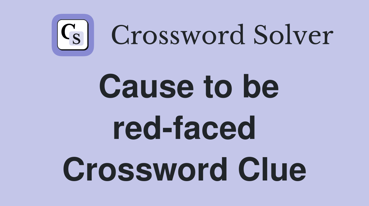 Cause to be red-faced Crossword Clue