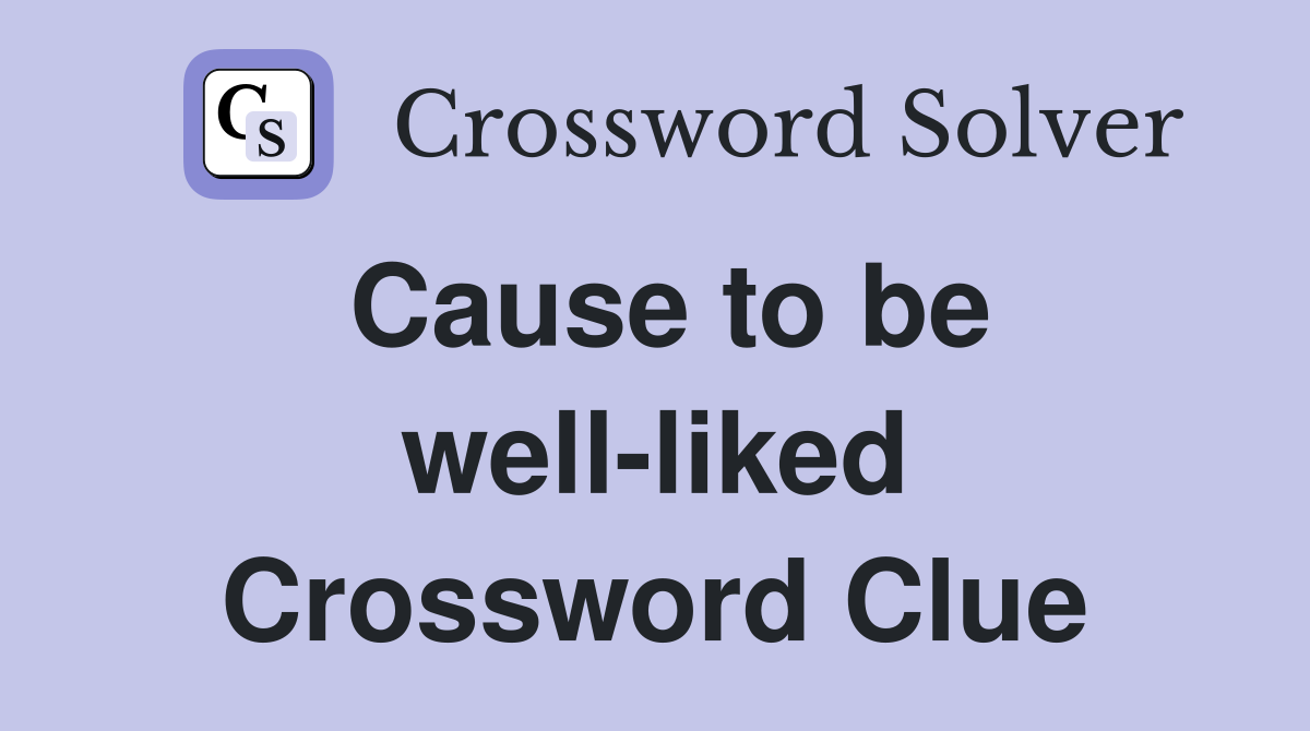 Cause to be well-liked Crossword Clue