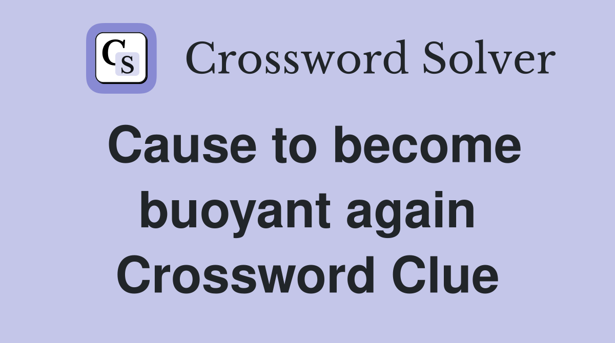 Cause to become buoyant again Crossword Clue