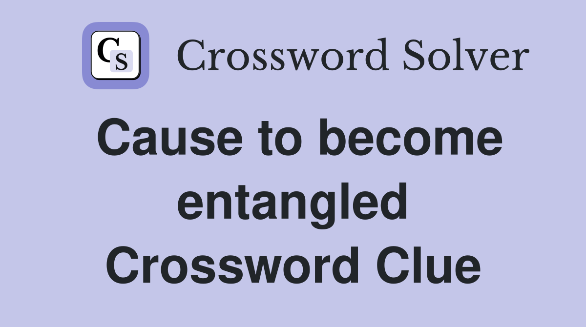 Cause to become entangled Crossword Clue