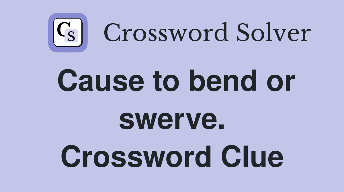 Cause to bend or swerve. Crossword Clue