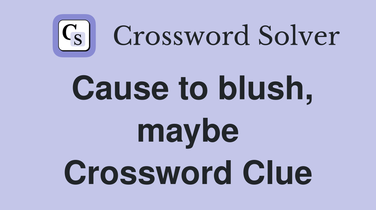 Cause to blush, maybe Crossword Clue
