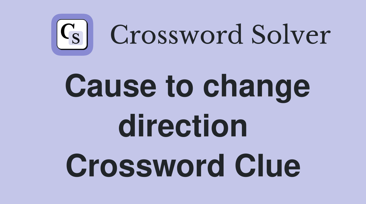 Cause to change direction Crossword Clue