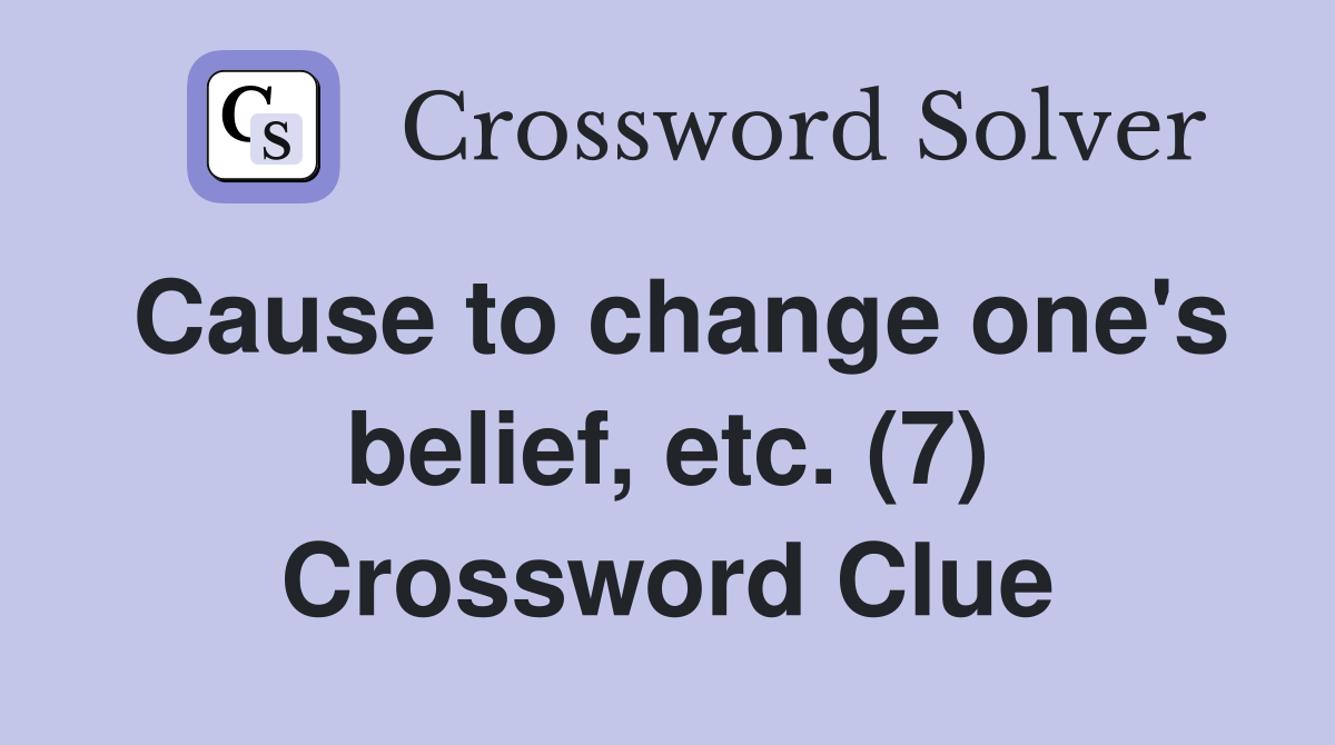 Cause to change one's belief, etc. (7) Crossword Clue