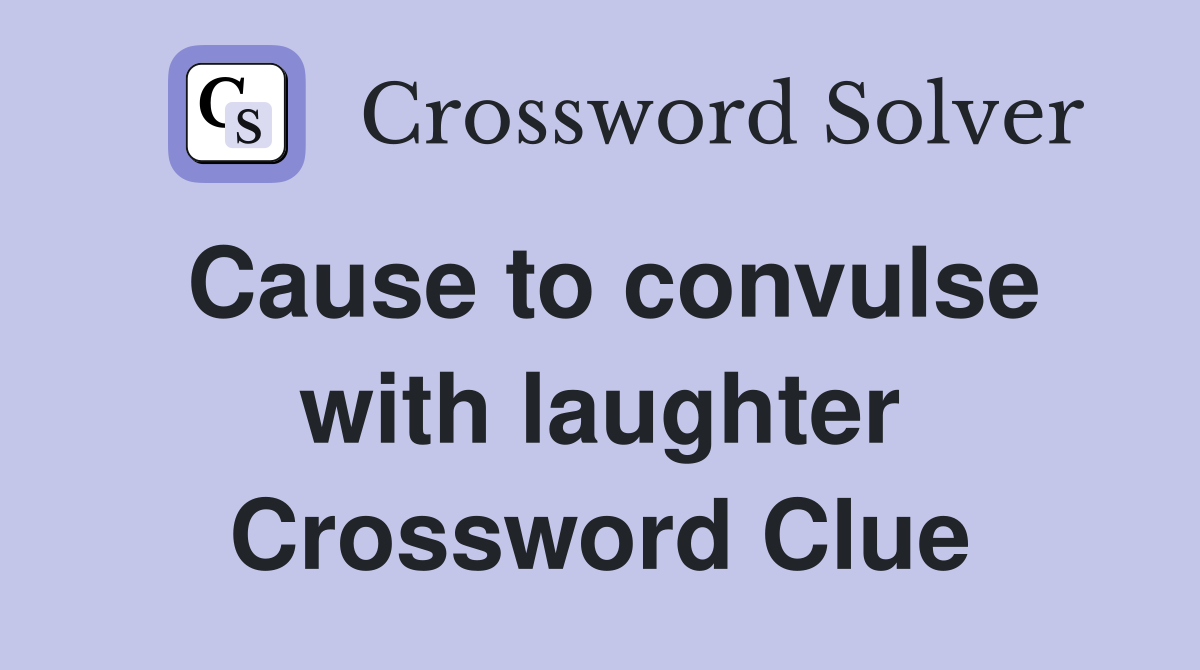 Cause to convulse with laughter Crossword Clue