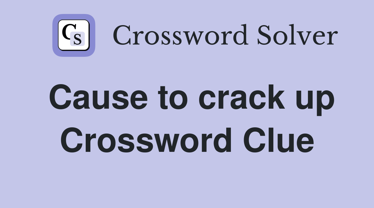 Cause to crack up Crossword Clue
