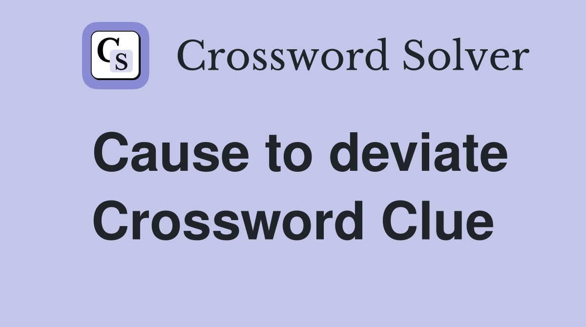 Cause to deviate Crossword Clue